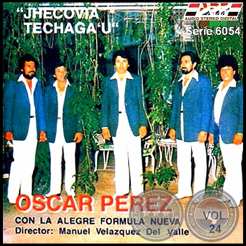 JHECOVIA TECHAGA'U - Volumen 24 - ÓSCAR PÉREZ CON LA ALEGRE FÓRMULA NUEVA